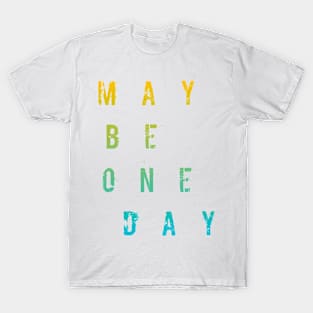 Maybe One Day / WHİTE T-Shirt